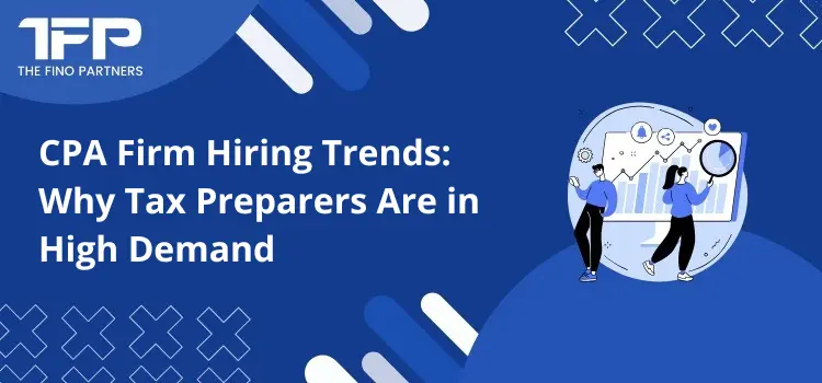 CPA Firm Hiring Trends: Why Tax Preparers Are in High Demand
